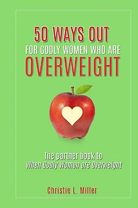 50 Ways Out For Godly Women Who Are Overweight: A Partner Book to When Godly Women Are Overweight