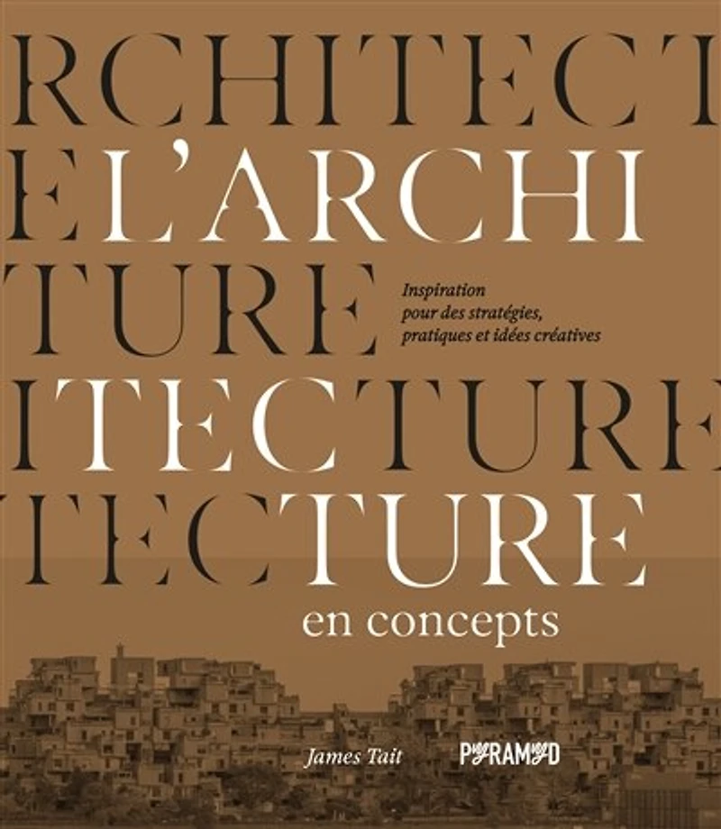 L' architecture en concepts: inspirations pour des stratégies, pratiques et idées créatives