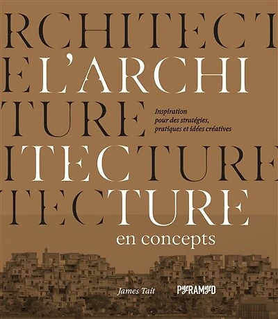 L' architecture en concepts: inspirations pour des stratégies, pratiques et idées créatives