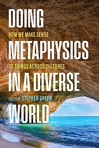Doing Metaphysics a Diverse World: How We Make Sense of Things Across Cultures