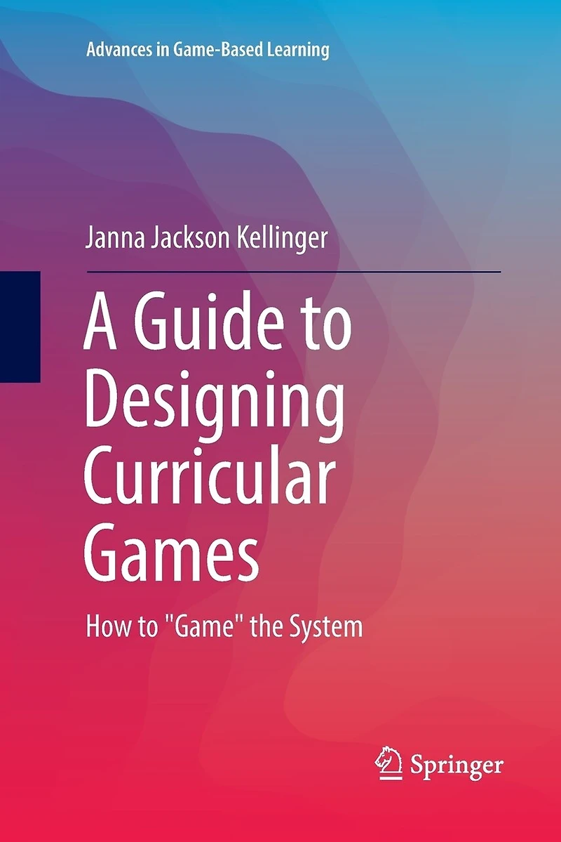 A Guide to Designing Curricular Games: How "Game" the System