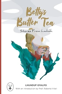 Betty's Butter Tea: Stories from Ladakh