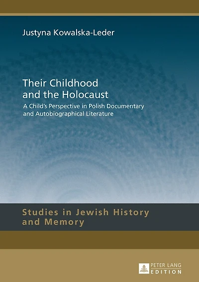 Their Childhood and the Holocaust: A Child's Perspective Polish Documentary Autobiographical Literature