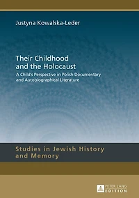 Their Childhood and the Holocaust: A Child's Perspective Polish Documentary Autobiographical Literature