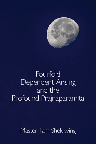 Fourfold Dependent Arising And The Profound Prajnaparamita