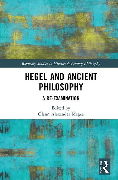Hegel And Ancient Philosophy: A Re-examination