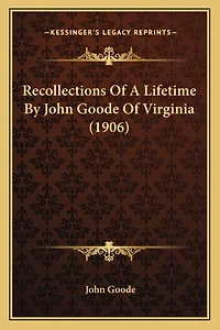 Recollections Of A Lifetime By John Goode Of Virginia (1906)