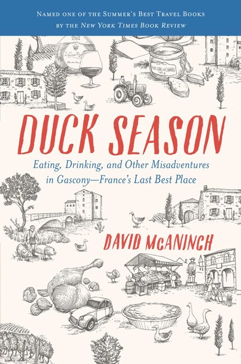Duck Season: Eating, Drinking, And Other Misadventures Gascony--france's Last Best Place
