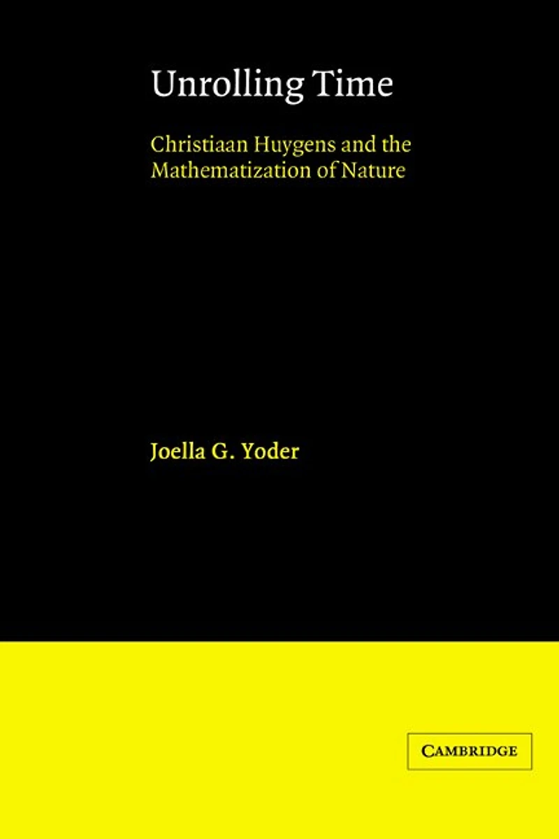 Unrolling Time: Christiaan Huygens and the Mathematization of Nature