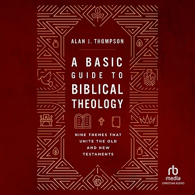 A Basic Guide to Biblical Theology: Nine Themes That Unite the Old and New Testaments