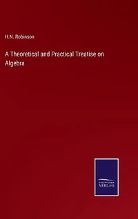 A Theoretical and Practical Treatise on Algebra