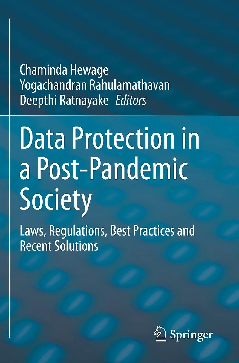 Data Protection a Post-Pandemic Society: Laws, Regulations, Best Practices and Recent Solutions