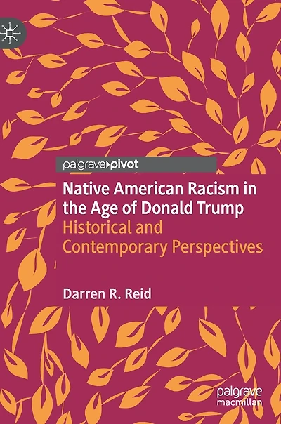 Native American Racism The Age Of Donald Trump: Historical And Contemporary Perspectives
