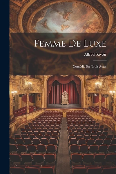 Femme De Luxe: Comédie En Trois Actes