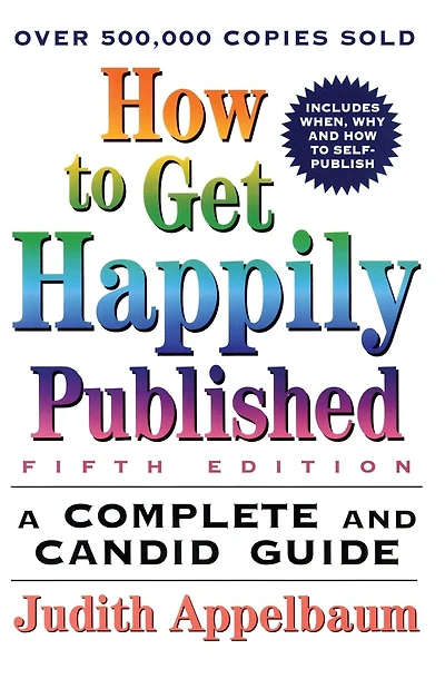How to Get Happily Published, Fifth Edition: Complete and Candid Guide, A