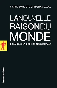 la nouvelle raison du monde: essai sur société néolibérale