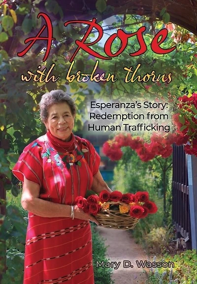 A Rose with Broken Thorns: Esperanza's Story: Redemption from Human Trafficking