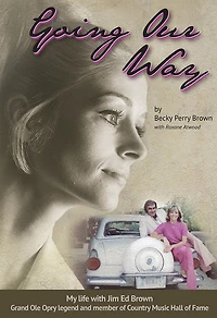 Going Our Way: My Life With Jim Ed Brown, Grand Ole Opry Legend And Member Of The Country Music Hall Fame