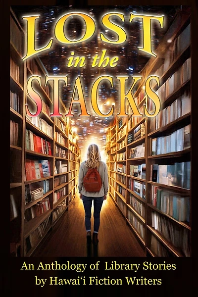 Lost in the Stacks: An Anthology of Library Stories by Hawai'i Fiction Writers