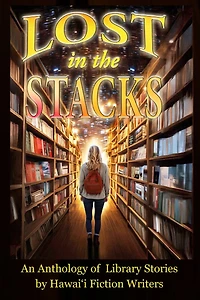 Lost in the Stacks: An Anthology of Library Stories by Hawai'i Fiction Writers