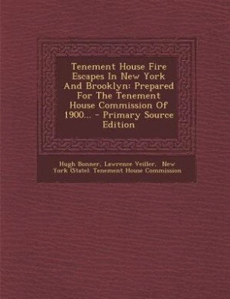 Tenement House Fire Escapes New York And Brooklyn: Prepared For The Commission Of 1900