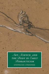 Art, Science, and the Body Early Romanticism