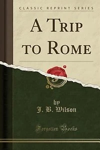 A Trip to Rome (Classic Reprint)