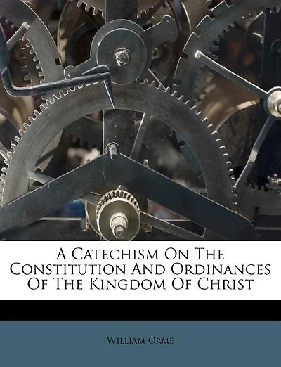 A Catechism on the Constitution and Ordinances of the Kingdom of Christ