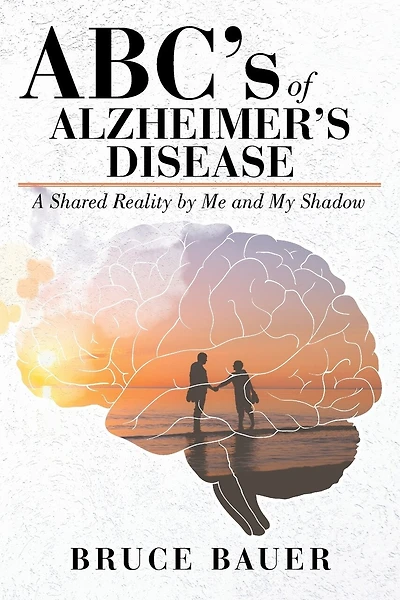 ABC's of Alzheimers Disease: A Shared Reality by Me and My Shadow