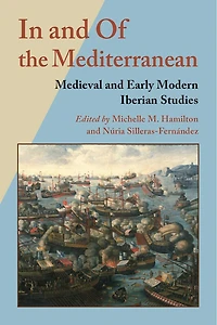 and Of the Mediterranean: Medieval Early Modern Iberian Studies