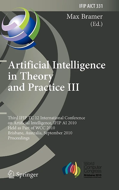Artificial Intelligence Theory and Practice III: Third IFIP TC 12 International Conference on Intelligence, AI 2010, Held as Part of WCC Brisbane, Australia, September 20-23, Proceedings