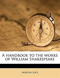 A Handbook to the Works of William Shakespeare (Classic Reprint)