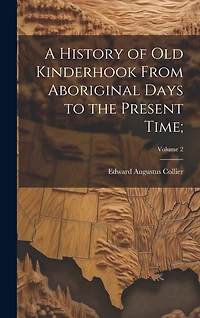 A History of Old Kinderhook From Aboriginal Days to the Present Time;; Volume 2