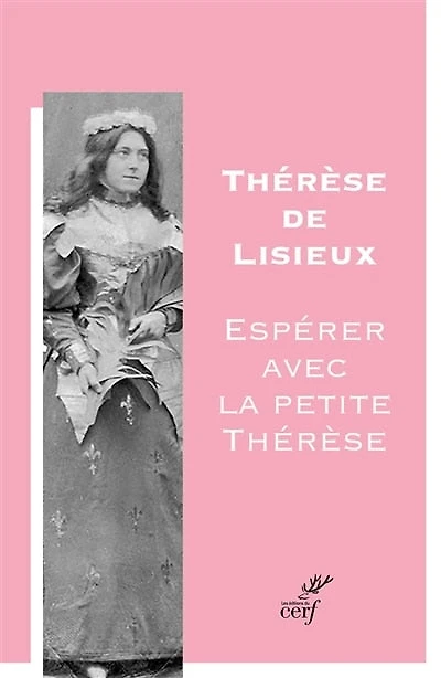 Thérèse de Lisieux : espérer avec la petite Thérèse:
