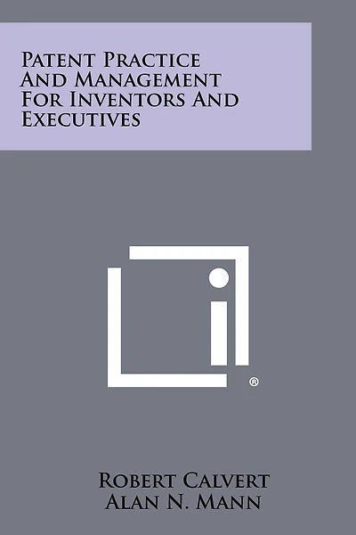 Patent Practice And Management For Inventors And Executives
