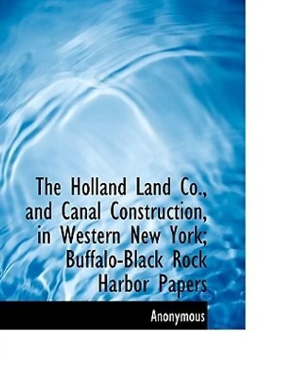 The Holland Land Co., and Canal Construction, Western New York; Buffalo-Black Rock Harbor Papers