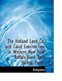 The Holland Land Co., and Canal Construction, Western New York; Buffalo-Black Rock Harbor Papers