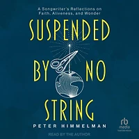 Suspended by No String: A Songwriter's Reflections on Faith, Aliveness, and Wonder