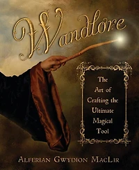 Wandlore: the Art of Crafting Ultimate Magical Tool