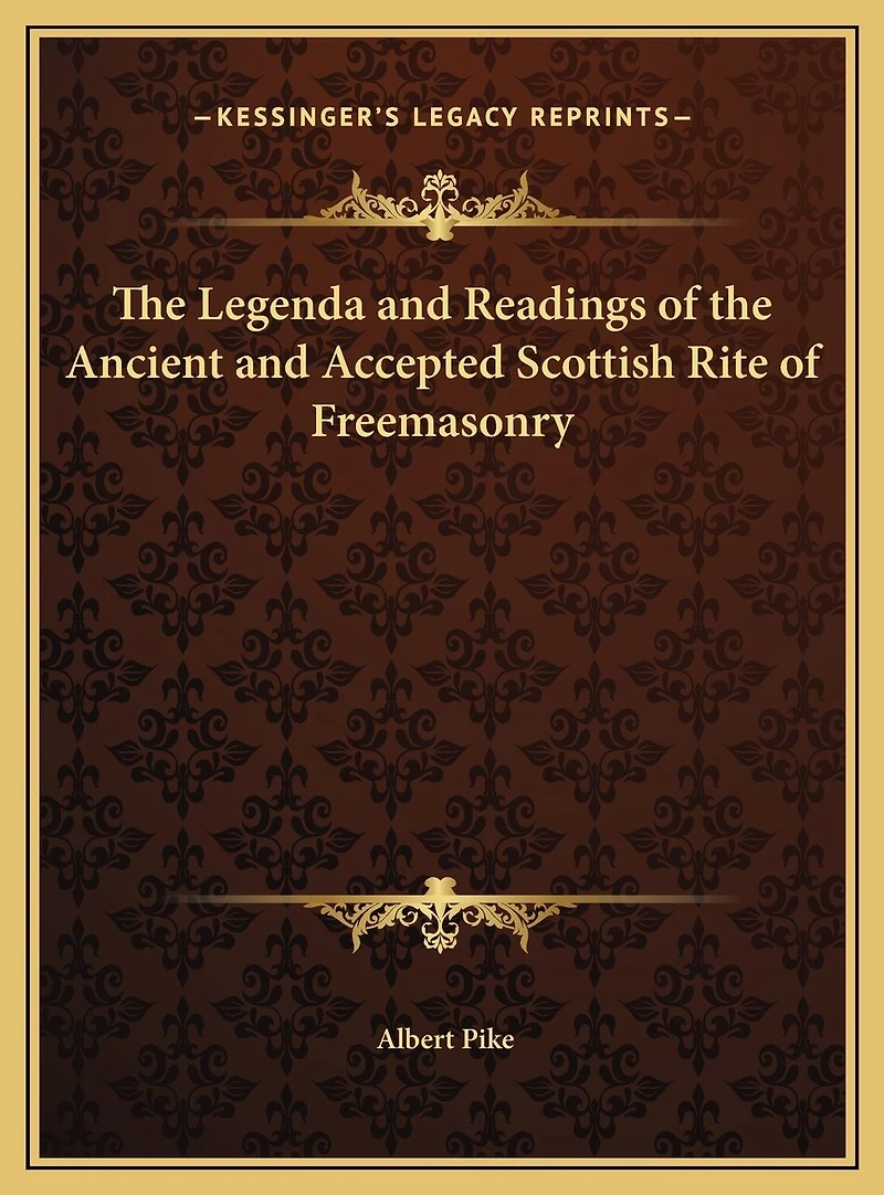 The Legenda and Readings of the Ancient and Accepted Scottish Rite of Freemasonry