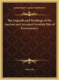 The Legenda and Readings of the Ancient and Accepted Scottish Rite of Freemasonry