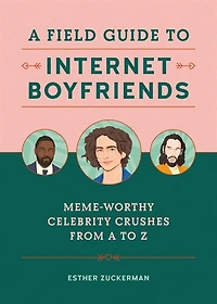 A Field Guide to Internet Boyfriends: Meme-Worthy Celebrity Crushes from Z