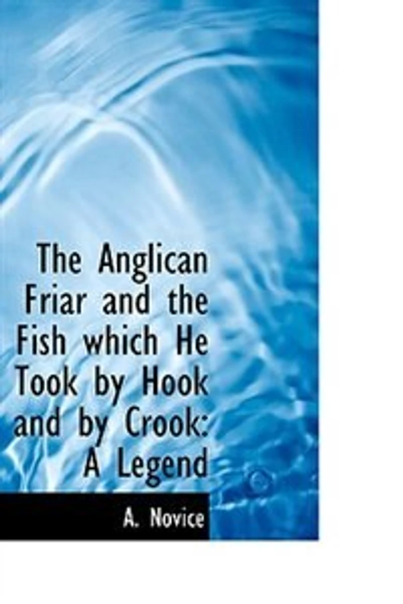 the Anglican Friar and Fish Which He Took by Hook Crook: A Legend
