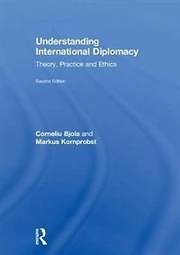Understanding International Diplomacy: Theory, Practice and Ethics