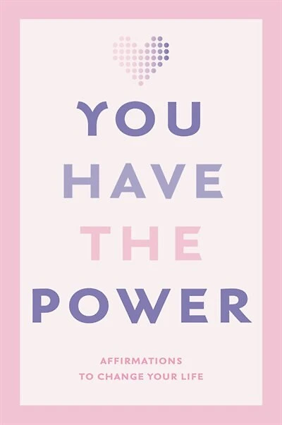 YOU HAVE THE POWER: Affirmations to change your life