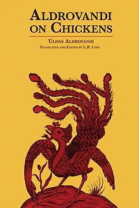 Aldrovandi On Chickens: The Ornothology Of Ulisse Aldrovandi (1600) Volume Ii Book Xiv