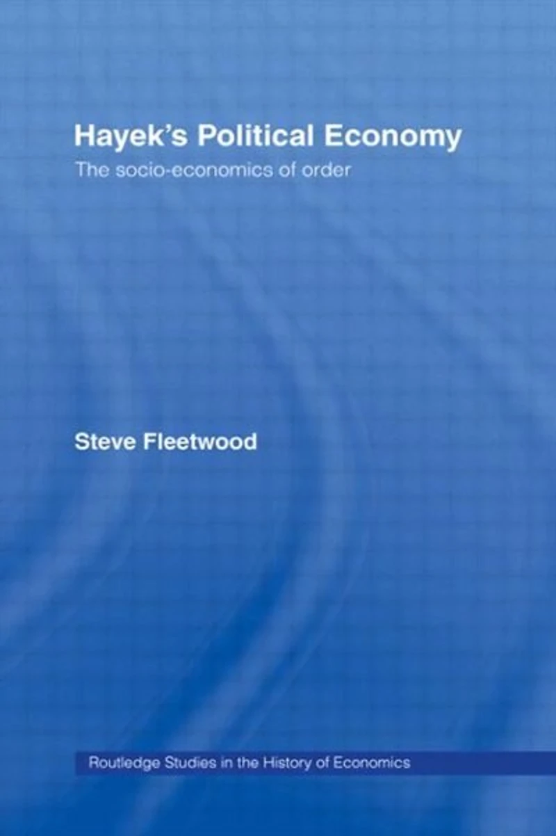 Hayek's Political Economy: The Socio-economics Of Order