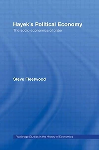 Hayek's Political Economy: The Socio-economics Of Order