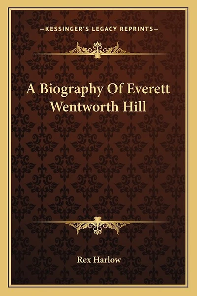 A Biography Of Everett Wentworth Hill