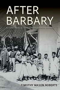 After Barbary: Algeria's Roles the French and American Empires